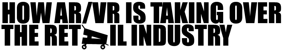 How AR/VR is taking over the Retail Industry