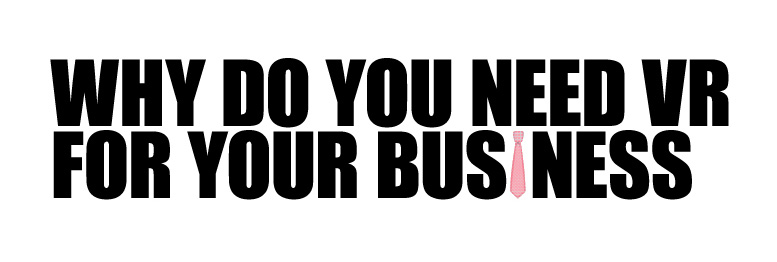 Why Do You Need VR for your business?